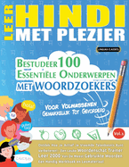 Leer Hindi Met Plezier - Voor Volwassenen: Gemakkelijk Tot Gevorderd - Bestudeer 100 Essentile Onderwerpen Met Woordzoekers - Vol.1