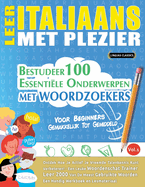 Leer Italiaans Met Plezier - Voor Beginners: GEMAKKELIJK TOT GEMIDDELD - BESTUDEER 100 ESSENTILE ONDERWERPEN MET WOORDZOEKERS - VOL.1 - Ontdek Hoe Je Actief Je Vreemde Talenkennis Kunt Verbeteren!