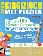 Leer Kirgizisch Met Plezier - Voor Volwassenen: Gemakkelijk Tot Gevorderd - Bestudeer 100 Essenti?le Onderwerpen Met Woordzoekers - Vol.1