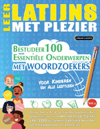 Leer Latijns Met Plezier - Voor Kinderen: Van Alle Leeftijden - Bestudeer 100 Essentile Onderwerpen Met Woordzoekers - Vol.1