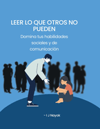 Leer lo que otros no pueden: Domina tus habilidades sociales y de comunicaci?n