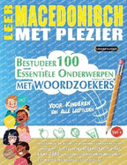 Leer Macedonisch Met Plezier - Voor Kinderen: Van Alle Leeftijden - Bestudeer 100 Essenti?le Onderwerpen Met Woordzoekers - Vol.1