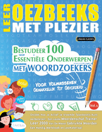Leer Oezbeeks Met Plezier - Voor Volwassenen: Gemakkelijk Tot Gevorderd - Bestudeer 100 Essentile Onderwerpen Met Woordzoekers - Vol.1