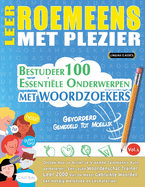 Leer Roemeens Met Plezier - Gevorderd: Gemiddeld Tot Moeilijk - Bestudeer 100 Essentile Onderwerpen Met Woordzoekers - Vol.1