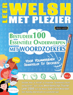 Leer Welsh Met Plezier - Voor Volwassenen: Gemakkelijk Tot Gevorderd - Bestudeer 100 Essentile Onderwerpen Met Woordzoekers - Vol.1