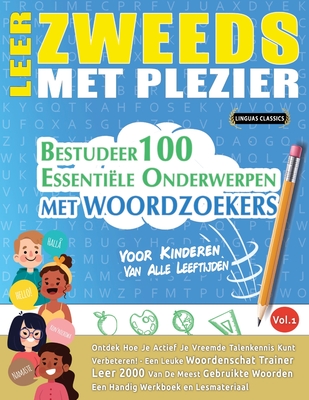 Leer Zweeds Met Plezier - Voor Kinderen: Van Alle Leeftijden - Bestudeer 100 Essentile Onderwerpen Met Woordzoekers - Vol.1 - Linguas Classics
