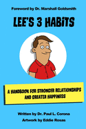 Lee's 3 Habits: A Handbook for Stronger Relationships and Greater Happiness