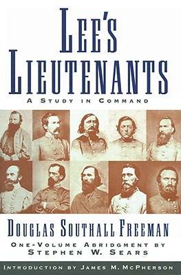 Lee's Lieutenants: A Study in Command - Freeman, Douglas Southall, and Sears, Stephen W.