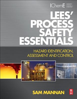 Lees' Process Safety Essentials: Hazard Identification, Assessment and Control - Mannan, Sam