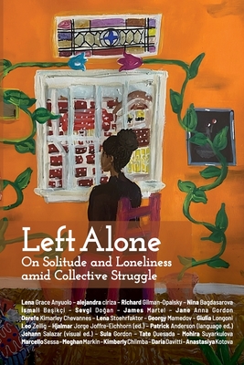 Left Alone: On Solitude and Loneliness Amid Collective Struggle - Joffre-Eichhorn, Hjalmar Jorge (Editor), and Anderson, Patrick (Editor)