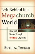 Left Behind in a Megachurch World: How God Works Through Ordinary Churches