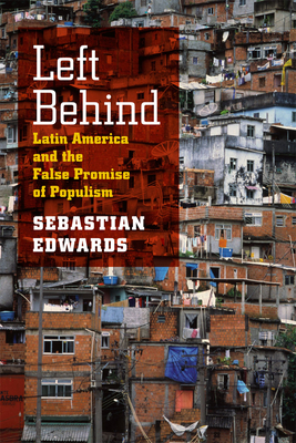 Left Behind: Latin America and the False Promise of Populism - Edwards, Sebastian