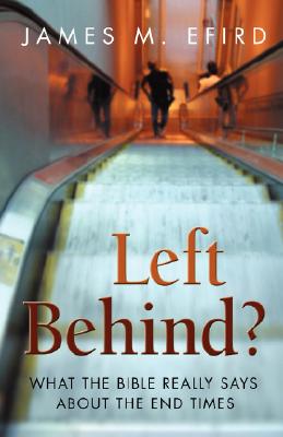Left Behind?: What the Bible Really Says about the End Times - Efird, James M