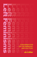 Left Feminisms: Conversations on the Personal and Political