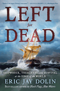 Left for Dead: Shipwreck, Treachery, and Survival at the Edge of the World