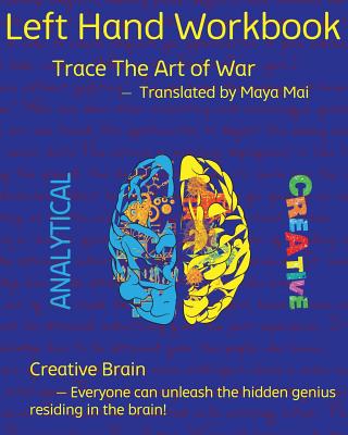 Left Hand Workbook, Trace the Art of War Translated by Maya Mai: Creative Brain - Everyone Can Unleash the Hidden Genius Residing in the Brain! - Schuger, Derek, and Mai, Maya