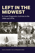 Left in the Midwest: St. Louis Progressive Activism in the 1960s and 1970s