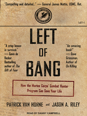 Left of Bang: How the Marine Corps' Combat Hunter Program Can Save Your Life - Horne, Patrick Van, and Riley, Jason A, and Campbell, Danny (Narrator)