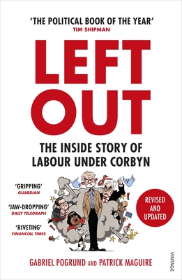 Left Out: The Inside Story of Labour Under Corbyn - Pogrund, Gabriel, and Maguire, Patrick