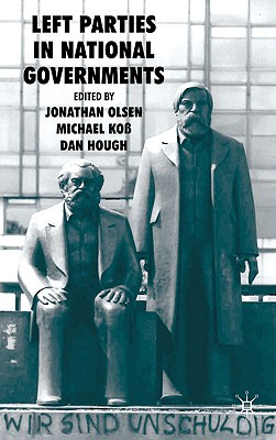 Left Parties in National Governments - Olsen, J (Editor), and Ko, M (Editor), and Hough, D (Editor)