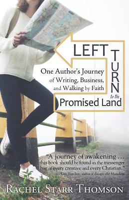 Left Turn to the Promised Land: One Author's Journey of Writing, Business, and Walking by Faith - Thomson, Rachel Starr