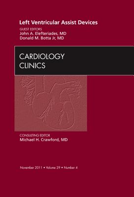 Left Ventricular Assist Devices, an Issue of Cardiology Clinics: Volume 29-4 - Elefteriades, John A, MD, and Botta, Donald M, MD
