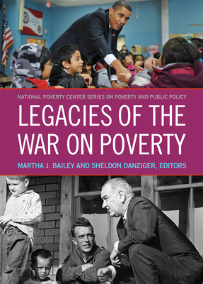 Legacies of the War on Poverty - Bailey, Martha J (Editor), and Danziger, Sheldon (Editor)