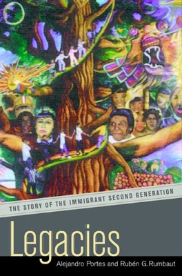 Legacies: The Story of the Immigrant Second Generation - Portes, Alejandro, Professor, and Rumbaut, Rubn G