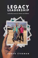 Legacy Leadership: Leadership Lessons for Parents and Children