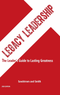Legacy Leadership: The Leader's Guide to Lasting Greatness, 2nd Edition