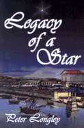 Legacy of a Star - Longley, Peter, and Longly, Peter