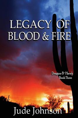 Legacy of Blood & Fire: Dragon & Hawk Book Three - Johnson, Jude