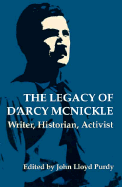 Legacy of D'Arcy McNickle: Writer, Historian, Activist - Purdy, John L (Editor)