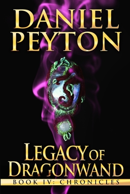 Legacy of Dragonwand: Book 4: Chronicles - Peyton, Daniel