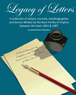 Legacy of Letters: A Collection of Letters, Journals, Autobiographies and Stories Written by the Buck Family of Virginia Between the Years 1852 & 1987