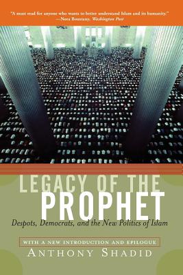 Legacy of the Prophet: Despots, Democrats, and the New Politics of Islam - Shadid, Anthony