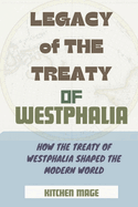 Legacy of the Treaty of Westphalia: How the Treaty of Westphalia Shaped the Modern World