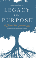 Legacy on Purpose: A Journal That Celebrates Life: Liberating Exercises and Expressions of Purpose