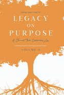 Legacy on Purpose: A Journal That Celebrates Life Volume II: Liberating Exercises and Expressions of Purpose