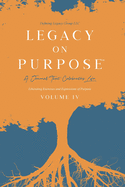 Legacy on Purpose: A Journal That Celebrates Life Volume IV: Liberating Exercises and Expressions of Purpose