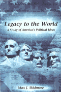 Legacy to the World: A Study of America's Political Ideas