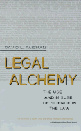 Legal Alchemy: The Use and Misuse of Science in the Law - Faigman, David L