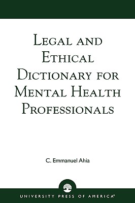 Legal and Ethical Dictionary for Mental Health Professionals - Ahia, C Emmanuel