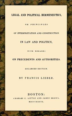 Legal and Political Hermeneutics - Lieber, Francis