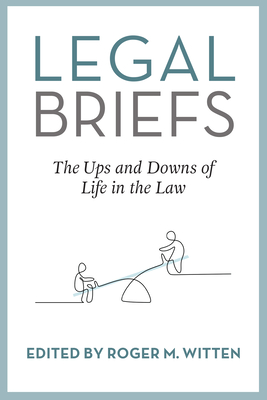 Legal Briefs: The Ups and Downs of Life in the Law - Witten, Roger (Compiled by)