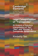 Legal Categorization of 'Transgender': An Analysis of Statutory Interpretation of 'Sex', 'Man', and 'Woman' in Transgender Jurisprudence