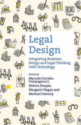 Legal Design: Integrating Business, Design and Legal Thinking with Technology - Corrales Compagnucci, Marcelo (Editor), and Haapio, Helena (Editor), and Hagan, Margaret (Editor)