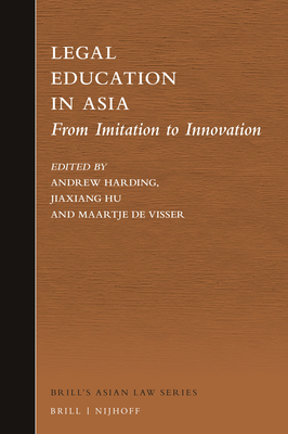 Legal Education in Asia: From Imitation to Innovation - Harding, Andrew J (Editor), and Hu, Jiaxiang (Editor), and De Visser, Maartje (Editor)