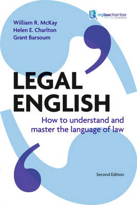 Legal English: How to Understand and Master the Language of Law - McKay, William, and Charlton, Helen, and Barsoum, Grant
