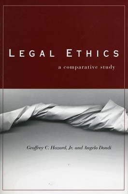 Legal Ethics: A Comparative Study - Hazard, Geoffrey C, and Dondi, Angelo